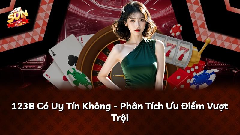 123B Có Uy Tín Không - Phân Tích Ưu Điểm Vượt Trội
