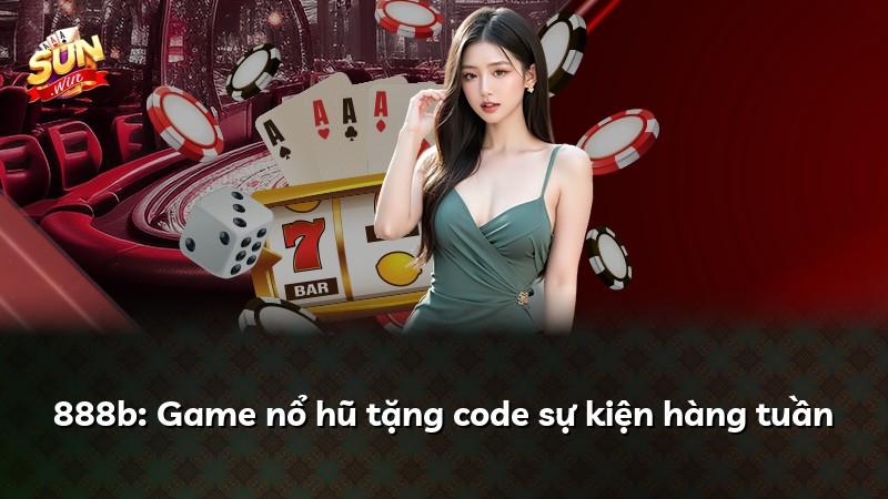 888b: Game nổ hũ tặng code sự kiện hàng tuần