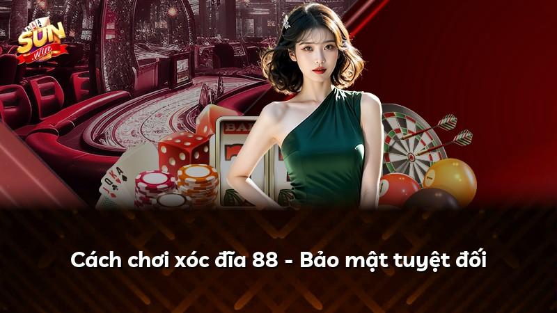 Cách chơi xóc đĩa 88 - Bảo mật tuyệt đối