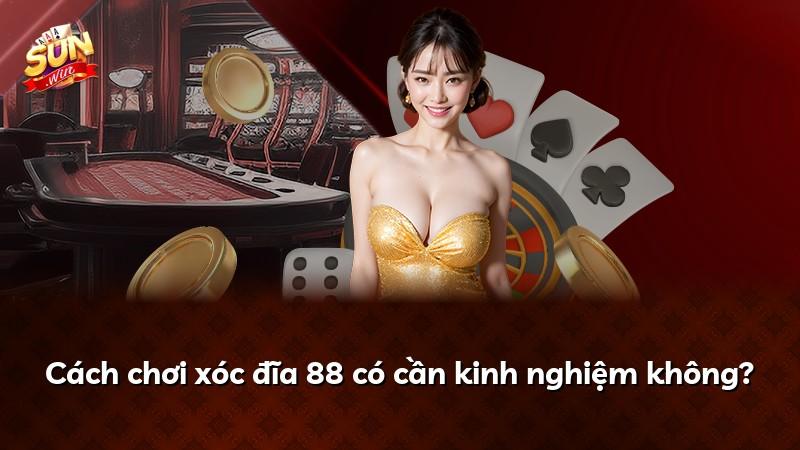 Cách chơi xóc đĩa 88 có cần kinh nghiệm không?
