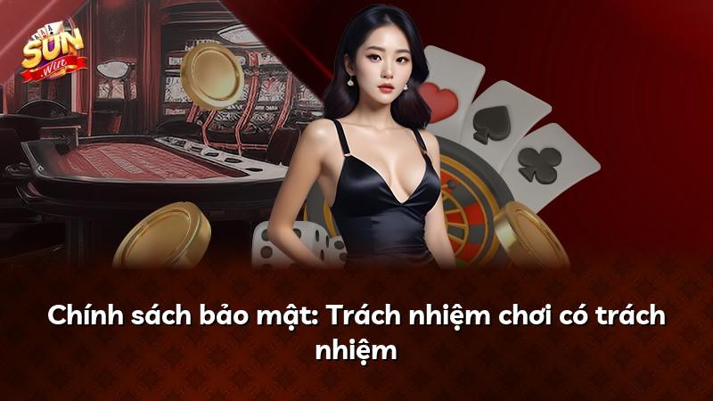 Chính sách bảo mật: Trách nhiệm chơi có trách nhiệm