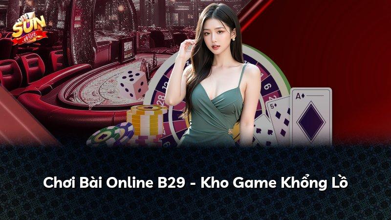 Chơi Bài Online B29 - Kho Game Khổng Lồ