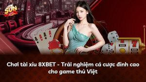 Chơi tài xỉu 8XBET – Trải nghiệm cá cược đỉnh cao cho game thủ Việt