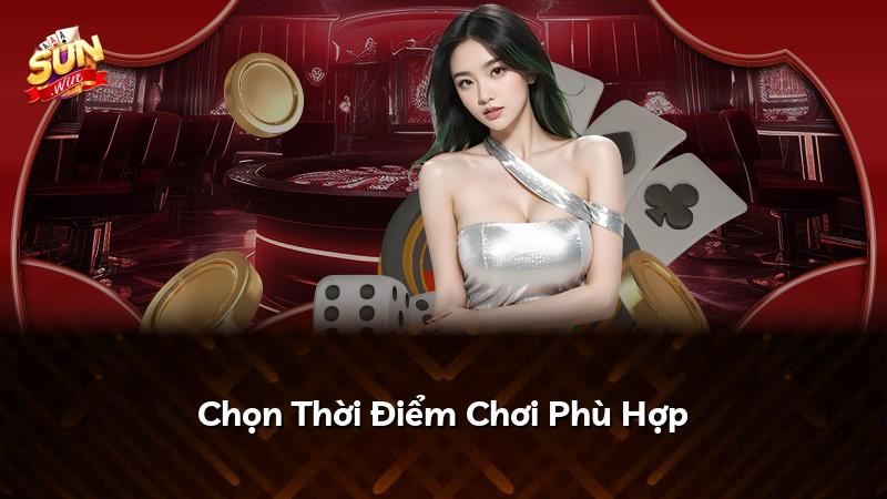 Chọn Thời Điểm Chơi Phù Hợp