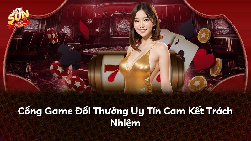 Cổng Game Đổi Thưởng Uy Tín Cam Kết Trách Nhiệm