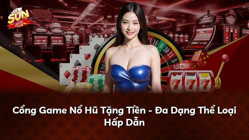 Cổng Game Nổ Hũ Tặng Tiền - Đa Dạng Thể Loại Hấp Dẫn