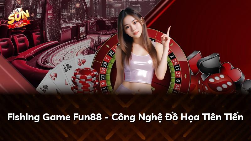 Fishing Game Fun88 - Công Nghệ Đồ Họa Tiên Tiến