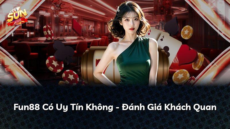 Fun88 Có Uy Tín Không - Đánh Giá Khách Quan
