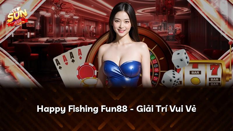 Happy Fishing Fun88 - Giải Trí Vui Vẻ