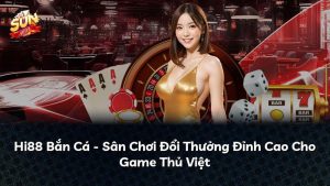 Hi88 Bắn Cá – Sân Chơi Đổi Thưởng Đỉnh Cao Cho Game Thủ Việt
