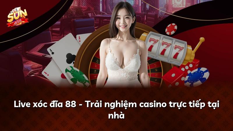 Live xóc đĩa 88 - Trải nghiệm casino trực tiếp tại nhà