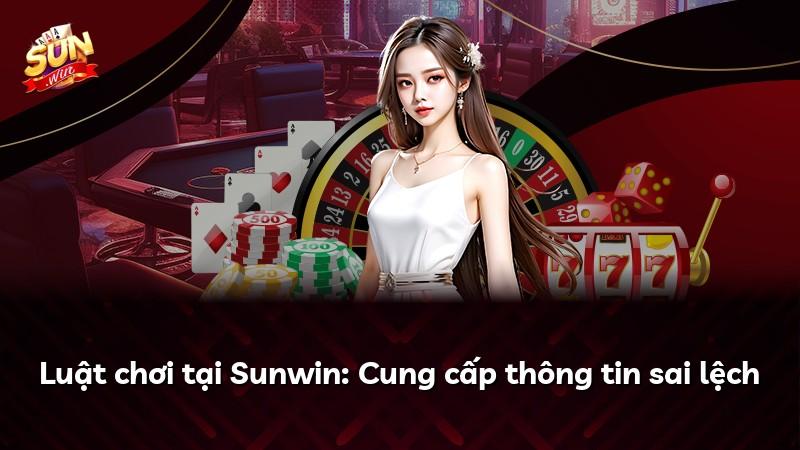 Luật chơi tại Sunwin: Cung cấp thông tin sai lệch