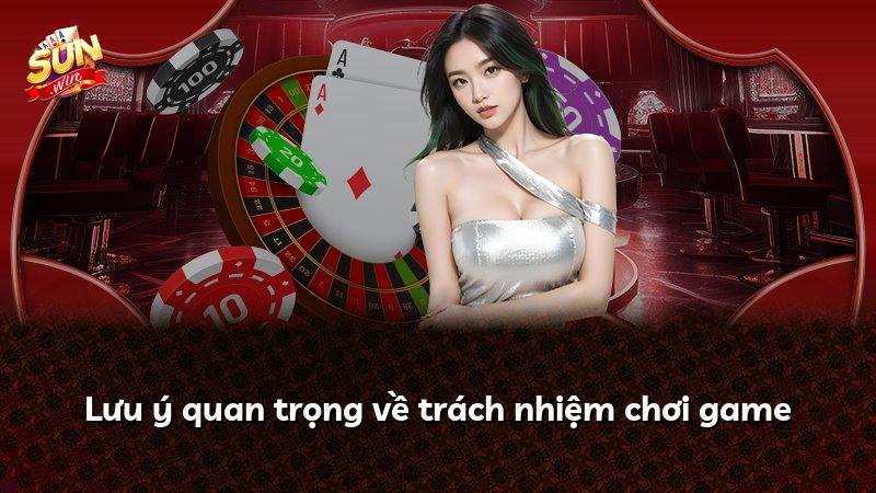 Lưu ý quan trọng về trách nhiệm chơi game