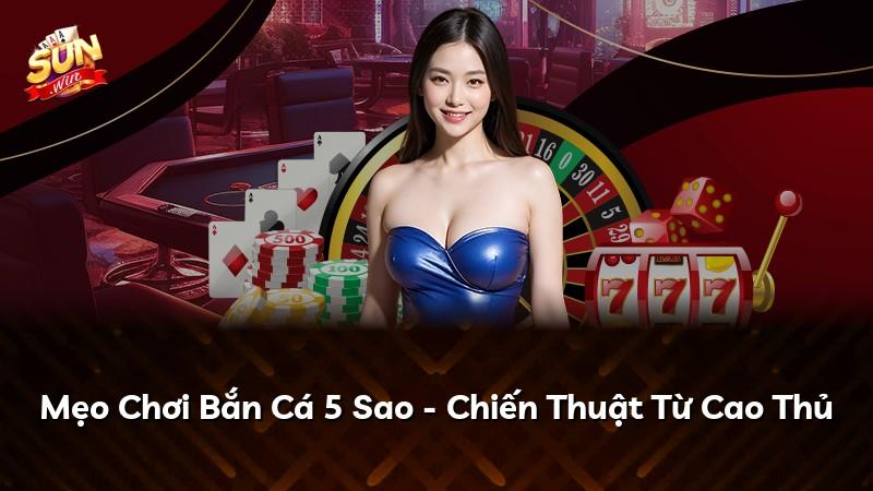 Mẹo Chơi Bắn Cá 5 Sao - Chiến Thuật Từ Cao Thủ