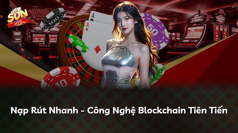Nạp Rút Nhanh - Công Nghệ Blockchain Tiên Tiến