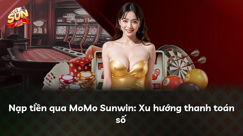 Nạp tiền qua MoMo Sunwin: Xu hướng thanh toán số