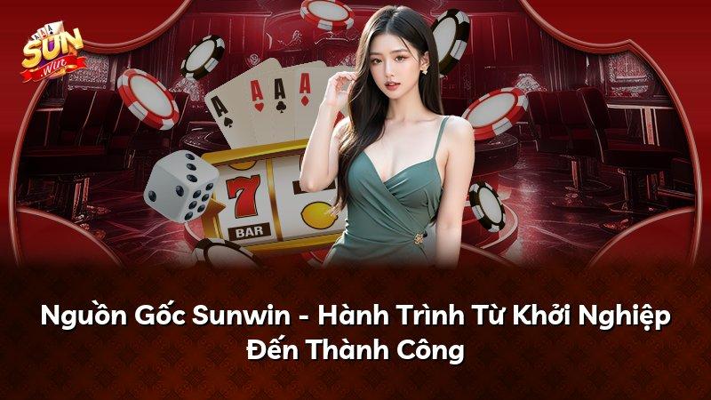 Nguồn Gốc Sunwin - Hành Trình Từ Khởi Nghiệp Đến Thành Công