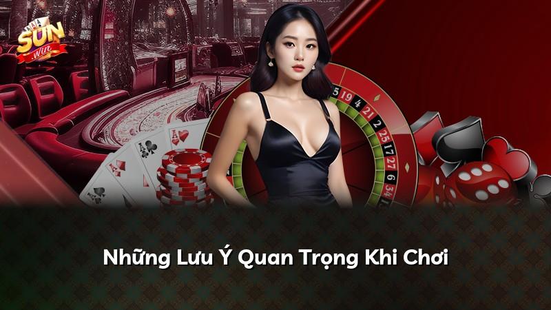 Những Lưu Ý Quan Trọng Khi Chơi