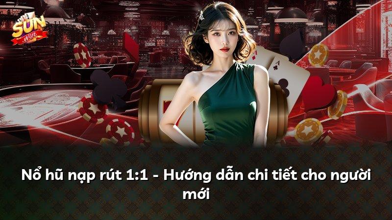 Nổ hũ nạp rút 1:1 - Hướng dẫn chi tiết cho người mới