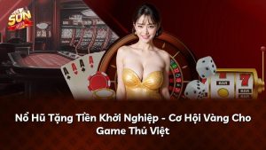 Nổ Hũ Tặng Tiền Khởi Nghiệp – Cơ Hội Vàng Cho Game Thủ Việt