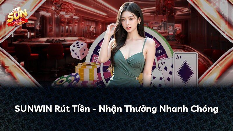 SUNWIN Rút Tiền - Nhận Thưởng Nhanh Chóng