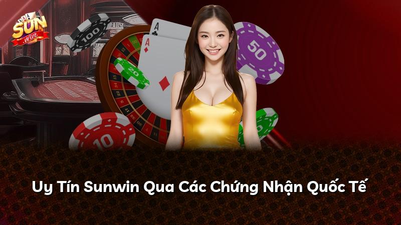 Uy Tín Sunwin Qua Các Chứng Nhận Quốc Tế