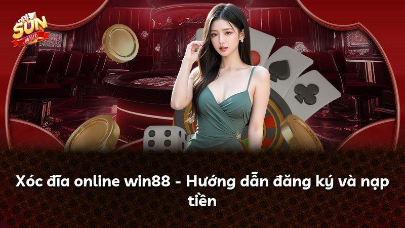 Xóc đĩa online win88 - Hướng dẫn đăng ký và nạp tiền